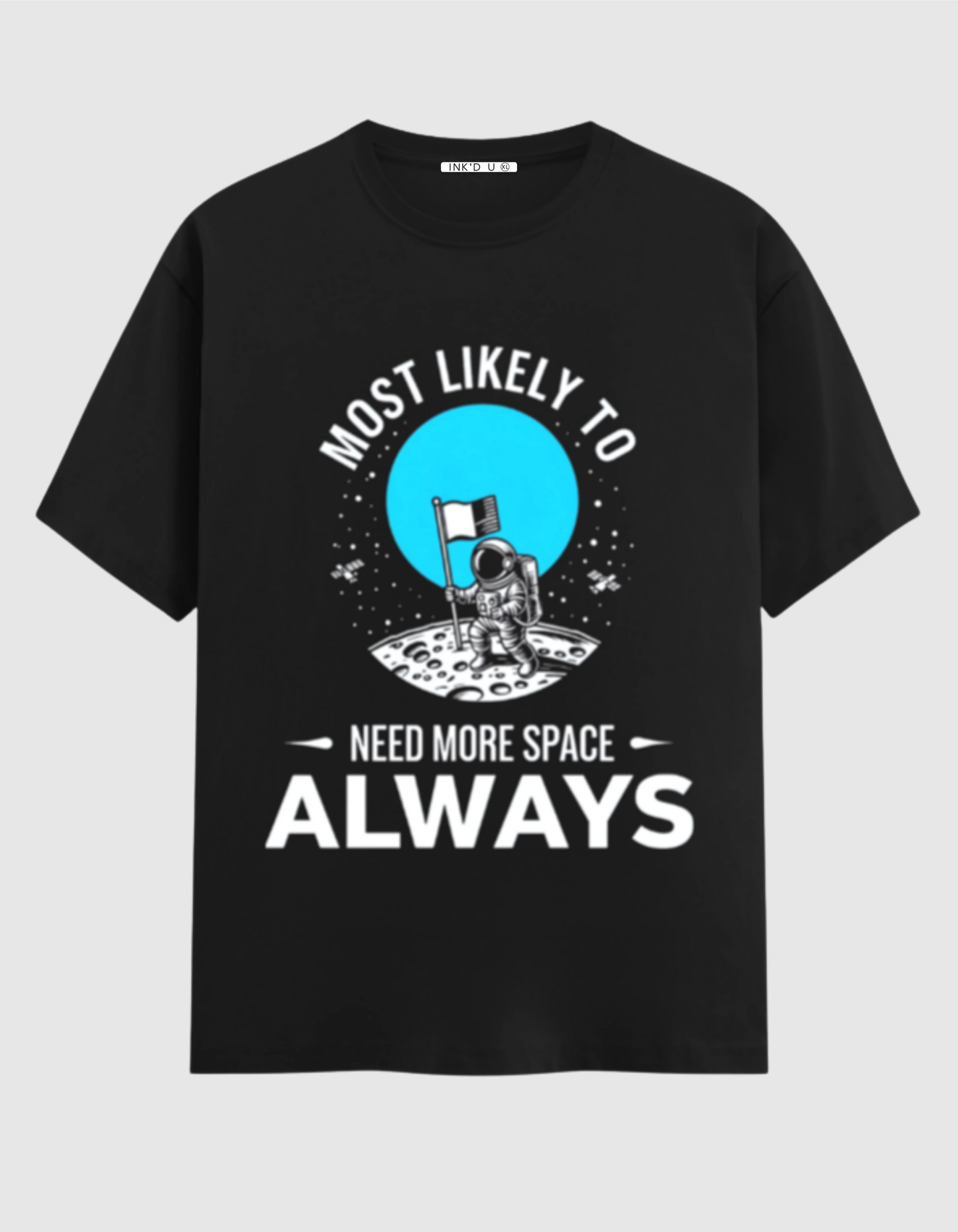MOST LIKELY TO NEED SPACE ALWAYS CLASSIC T-SHIRT