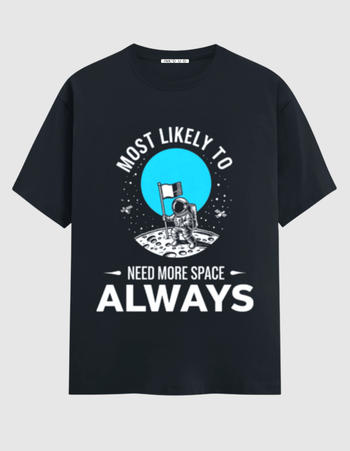 MOST LIKELY TO NEED SPACE ALWAYS CLASSIC T-SHIRT